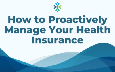 How to Proactively Manage Your Health Insurance